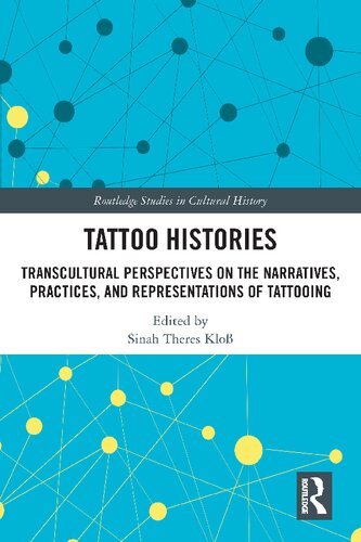 Tattoo Histories: Transcultural Perspectives on the Narratives, Practices, and Representations of Tattooing