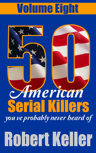 50 American Serial Killers You've Probably Never Heard Of Volume 8