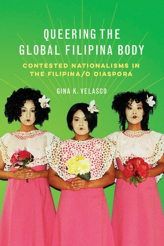 Queering the Global Filipina Body: Contested Nationalisms in the Filipina/o Diaspora