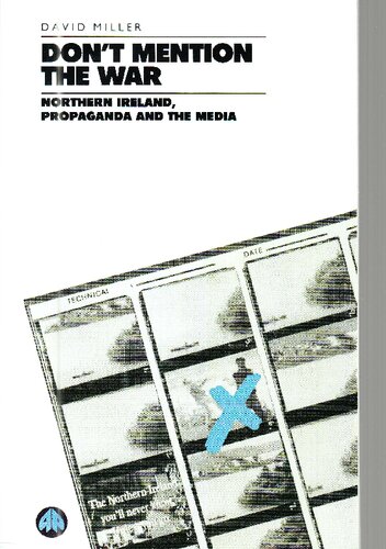 Don't Mention the War: Northern Ireland, Propaganda and the Media