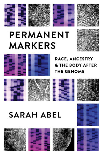 Permanent Markers: Race, Ancestry, and the Body After the Genome