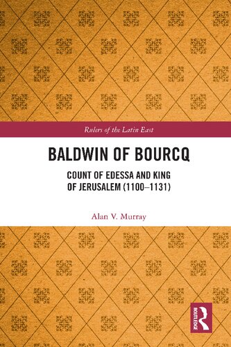 Baldwin of Bourcq: Count of Edessa and King of Jerusalem (1100-1131)