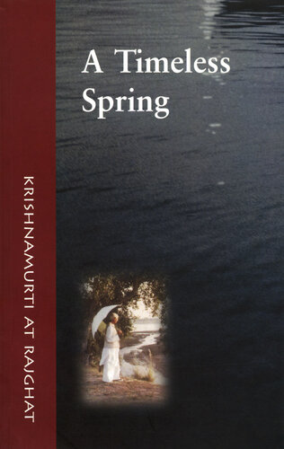 A Timeless Spring: Krishnamurti at Rajghat