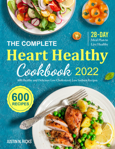 The Complete Heart Healthy Cookbook 2022: 600 Healthy and Delicious Low Cholesterol, Low Sodium Recipes with 28-Day Meal Plan to Live Healthy