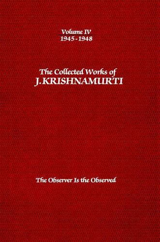 The Collected Works of J. Krishnamurti, Volume 04 (1945-1948): The Observer Is the Observed