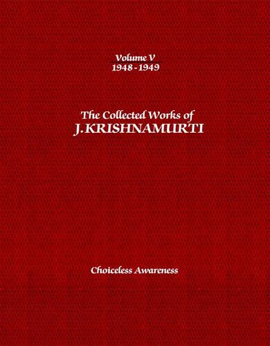 The Collected Works of J. Krishnamurti, Volume 05 (1948-1949): Choiceless Awareness