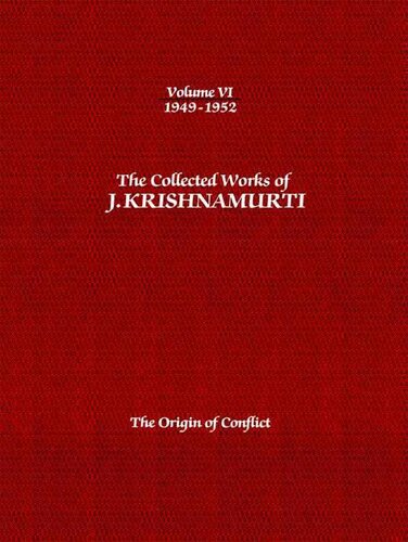 The Collected Works of J. Krishnamurti, Volume 06 (1949-1952): The Origin of Conflict