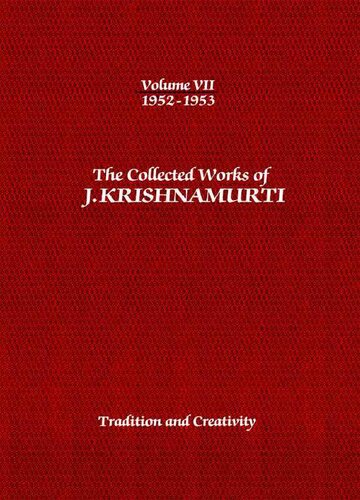 The Collected Works of J. Krishnamurti, Volume 07 (1952-1953): Tradition and Creativity