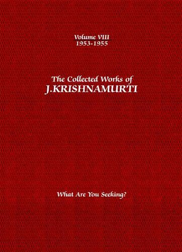 The Collected Works of J. Krishnamurti, Volume 08 (1953-1955): What Are You Seeking?