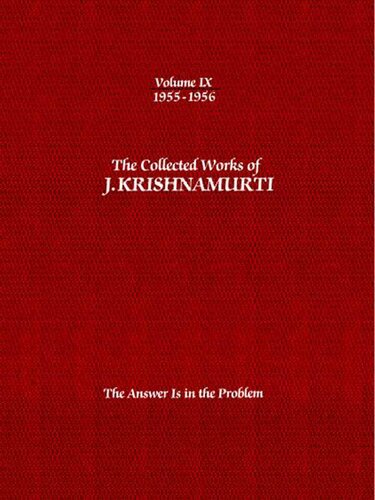 The Collected Works of J. Krishnamurti, Volume 09 (1955-1956): The Answer Is in the Problem