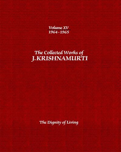 The Collected Works of J. Krishnamurti, Volume 15 (1964-1965): The Dignity of Living