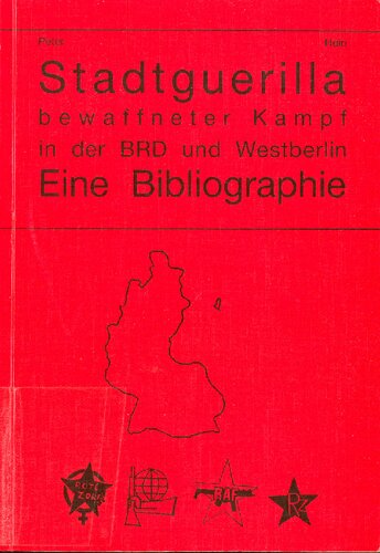 Stadtguerilla, bewaffneter Kampf in der BRD und Westberlin: Eine Bibliographie mit den ersten programmatischen Erklärungen und Interviews der Gruppen: RAF, Bewegung 2. Juni, Revolutionäre Zellen und Rote Zora