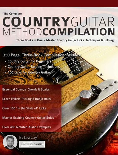 The Complete Country Guitar Method Compilation: Three Books in One! - Master Country Guitar Licks, Techniques & Soloing (Learn Country Guitar Book 4)