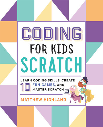 Coding for Kids: Scratch: Learn Coding Skills, Create 10 Fun Games, and Master Scratch