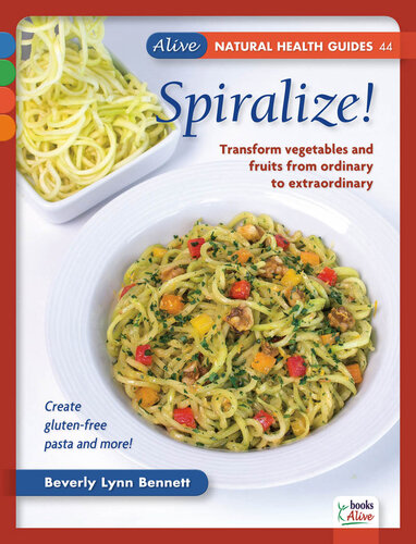 Spiralize!: Transform vegetables and fruits from ordinary to extraordinary