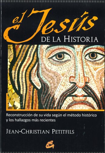 El Jesús de la historia. Reconstrucción de su vida según el método histórico y los hallazgos más recientes