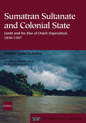 Sumatran Sultanate and Colonial State: Jambi and the Rise of Dutch Imperialism, 1830–1907