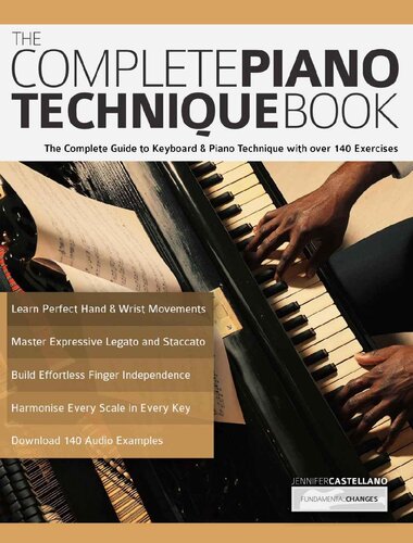 The Complete Piano Technique Book: The Complete Guide to Keyboard & Piano Technique with over 140 Exercises (Learn how to play piano)