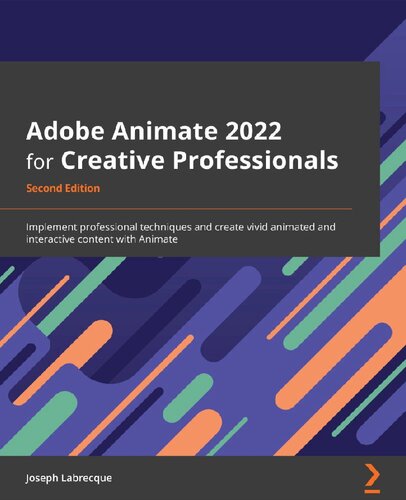 Adobe Animate 2022 for Creative Professionals: Implement professional techniques and create vivid animated and interactive content with Animate, 2nd Edition