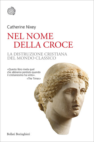 Nel nome della croce. La distruzione cristiana del mondo classico