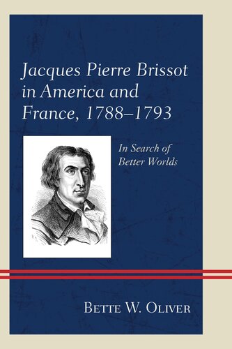 Jacques Pierre Brissot in America and France, 1788–1793: In Search of Better Worlds