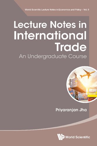 Lecture Notes in International Trade: An Undergraduate Course (World Scientific Lecture Notes in Economics and Policy)