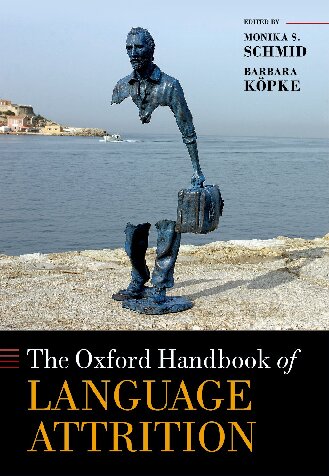 The Oxford Handbook of Language Attrition (Oxford Handbooks)