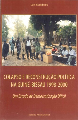 Colapso e Reconstrução Política na Guiné-Bissau 1998-2000: Um Estudo de Democratização Difícil