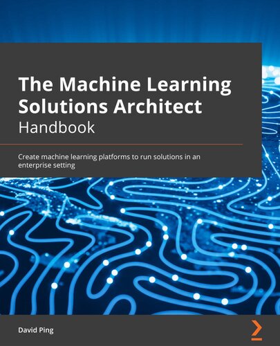 The Machine Learning Solutions Architect Handbook: Create machine learning platforms to run solutions in an enterprise setting