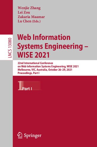 Web Information Systems Engineering – WISE 2021: 22nd International Conference on Web Information Systems Engineering, WISE 2021, Melbourne, VIC, ... I (Lecture Notes in Computer Science, 13080)