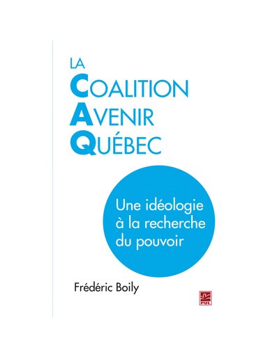 La Coalition Avenir Québec: Une idéologie à la recherche du pouvoir