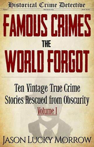 Famous Crimes the World Forgot: Ten Vintage True Crime Stories Rescued From Obscurity