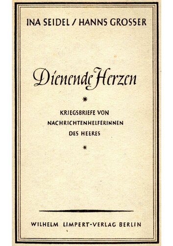 Seidel , Ina und Grosser, Hans - Dienende Herzen - Kriegsbriefe von Nachrichtenhelferinnen des Heeres (1942, 181 S., Scan)