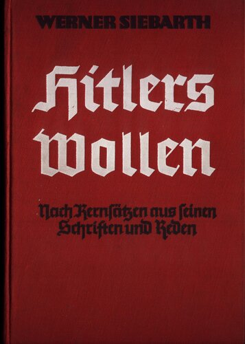 Siebarth, Werner - Hitlers Wollen - Nach Kernsaetzen aus seinen Schriften und Reden (1939, 321 S., Scan, Fraktur)