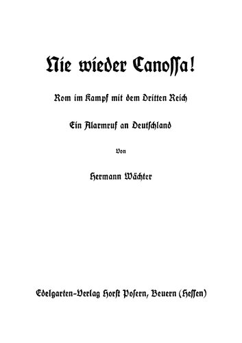 Waechter, Hermann - Nie wieder Canossa - Rom im Kampf mit dem Dritten Reich (1934, 55 S., Scan-Text, Fraktur)