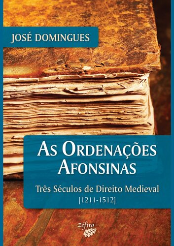 As Ordenações Alfonsinas. Três Séculos de Direito Medieval (1211-1512)