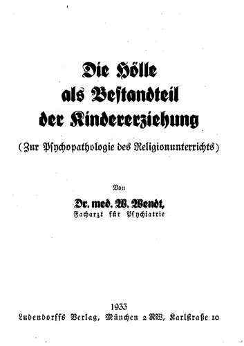 Wendt, Dr. W. - Die Hoelle als Bestandteil der Kindererziehung (1933, 37 S., Scan-Text, Fraktur)