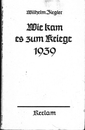 Ziegler, Wilhelm - Wie kam es zum Kriege 1939 (1939, 80 S., Scan, Fraktur)