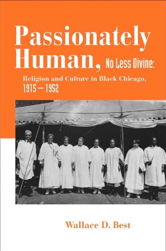 Passionately Human, No Less Divine: Religion and Culture in Black Chicago, 1915–1952