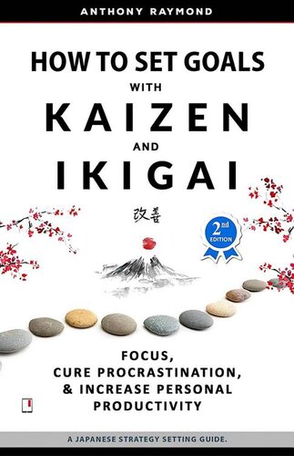 How to Set Goals with Kaizen & Ikigai: Focus, Cure Procrastination, & Increase Personal Productivity.