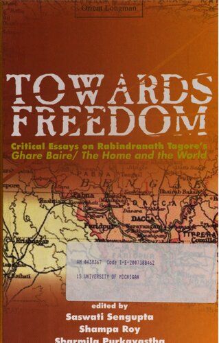 Towards Freedom: Critical Essays on Rabindranath Tagore's Ghare Baire, The Home and the World