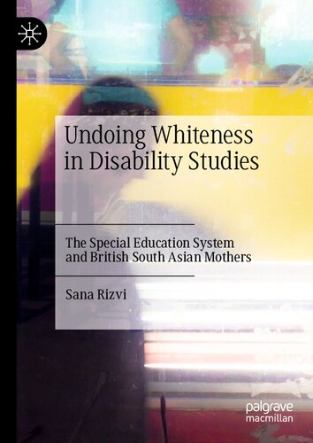 Undoing Whiteness in Disability Studies: The Special Education System and British South Asian Mothers