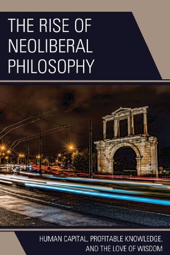 The Rise of Neoliberal Philosophy: Human Capital, Profitable Knowledge, and the Love of Wisdom