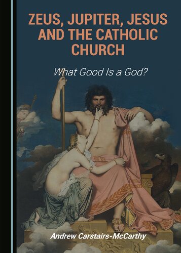 Zeus, Jupiter, Jesus and the Catholic Church: What Good is a God?