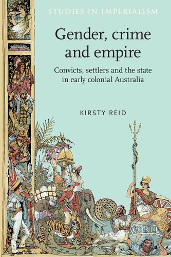 Gender, crime and empire: Convicts, settlers and the state in early colonial Australia