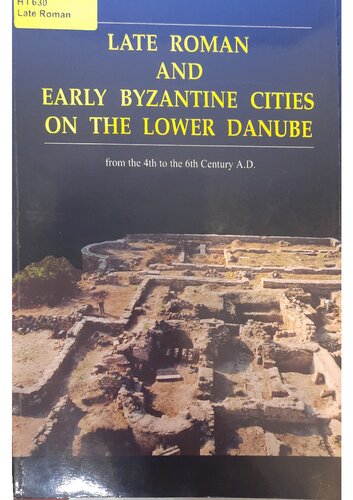 Late Roman and Early Byzantine Cities on the Lower Danube from the 4th to the 6th Century A.D.