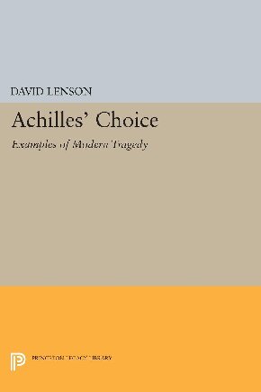 Achilles' Choice: Examples of Modern Tragedy (Princeton Essays in Literature)