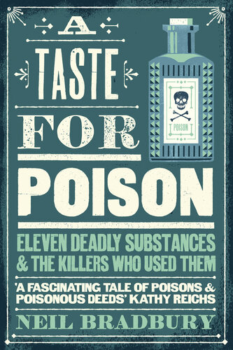 A Taste for Poison: Eleven deadly substances and the killers who used them