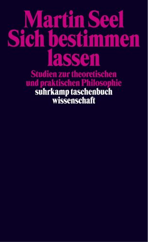 Sich bestimmen lassen. Studien zur theoretischen und praktischen Philosophie