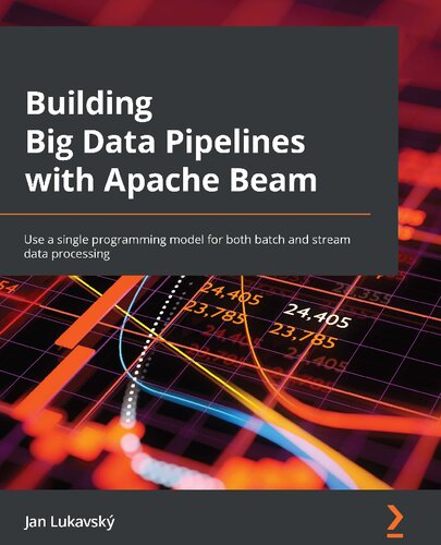 Building Big Data Pipelines with Apache Beam: Use a single programming model for both batch and stream data processing